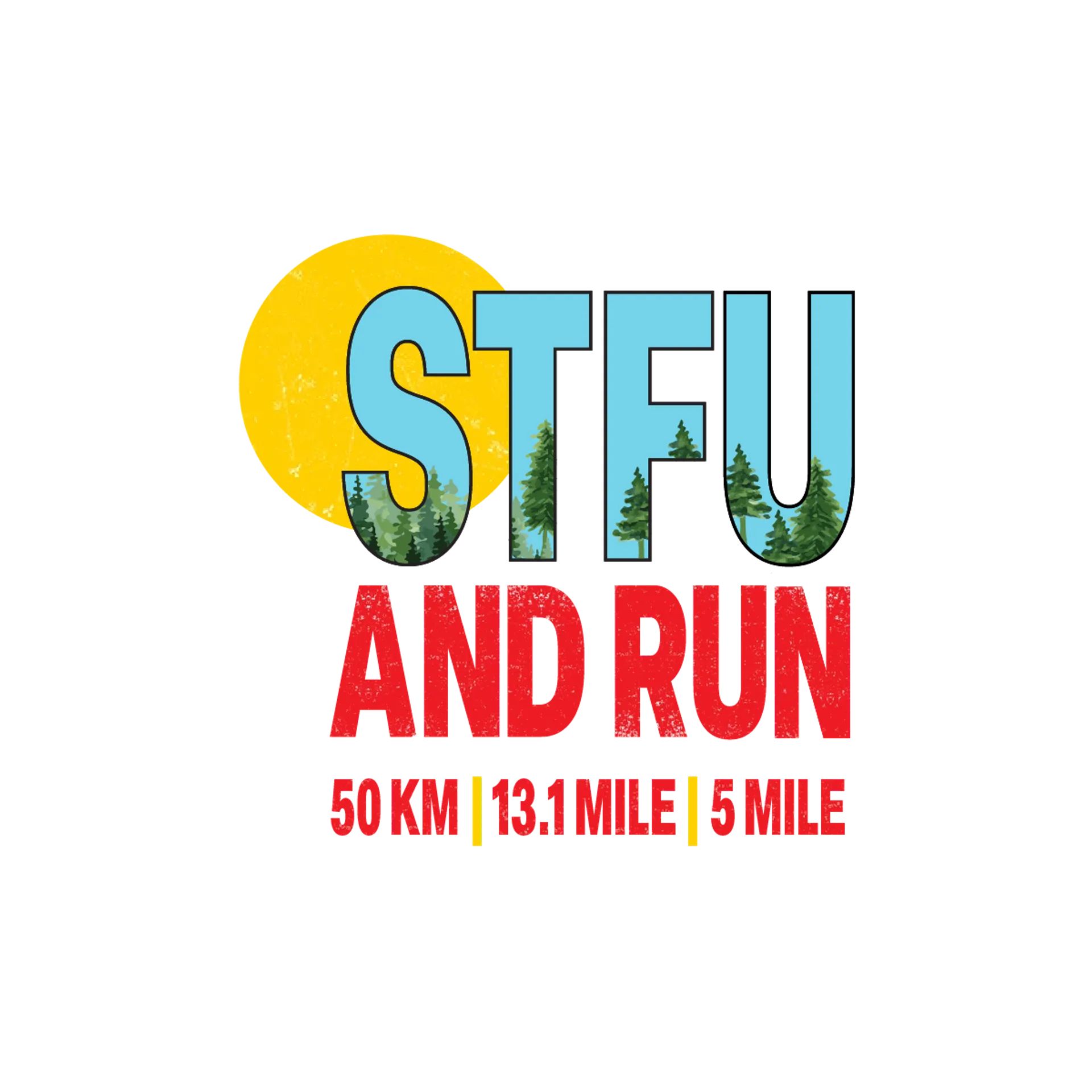 The image contains text overlaid on graphic elements. The main, large text at the center says "STFU AND RUN," with "STFU" being much larger than "AND RUN." The text "STFU" is filled with what looks like a photographic image of a forest or natural scenery. Below the main text, there's additional text that reads "50 KM | 13.1 MILE | 5 MILE," suggesting different race distances. The design appears to be related to running, possibly a logo or a promotional graphic for a series of running events or races. The background shows signs of wear or distress, giving the image a rugged, grunge-like aesthetic.
